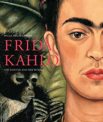 Frida Kahlo : The Painter and Her Work
