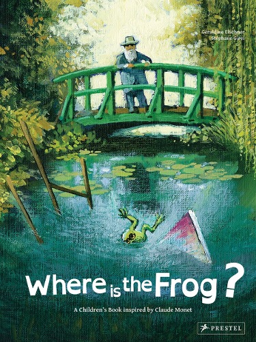 Where is the Frog : A Childrens Book Inspired by Claude Monet