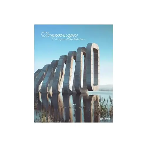 Dreamscapes & Artificial Architecture