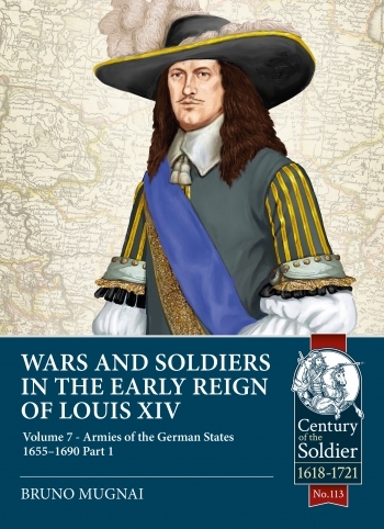 Wars and Soldiers in the Early Reign of Louis XIV Volume 7 Part 1