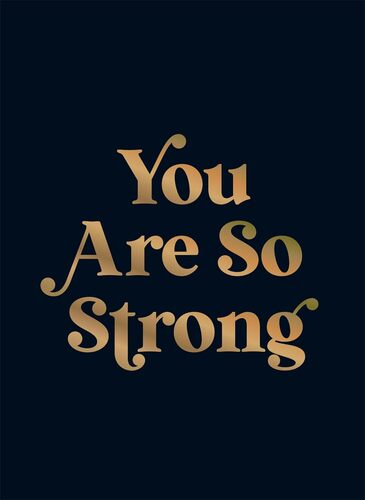 You Are So Strong