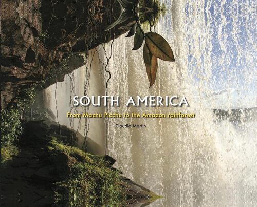 South America From Machu Picchu to the Amazon Rainforest