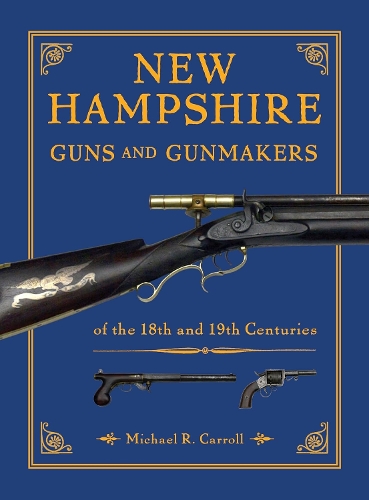 New Hampshire Guns and Gunmakers of the 18th and 19th Centuries