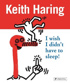 Keith Haring - I wish I didnt have to sleep