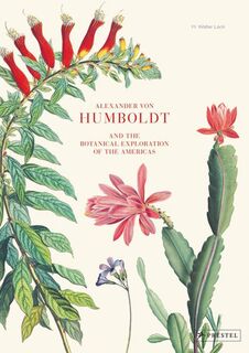 Alexander Von Humboldt and the Botanical Exploration of the Americas