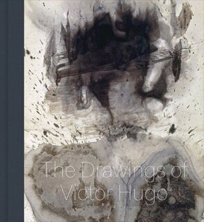 Stones to Stains - The Drawings of Victor Hugo