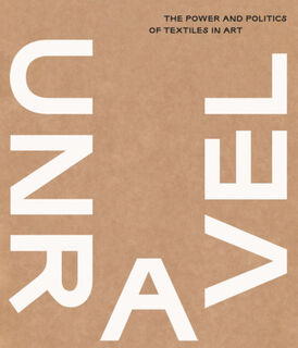 Unravel : The Power and Politics of Textiles