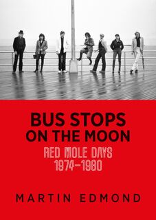 Bus Stops on the Moon: Red Mole Days 1974-1980