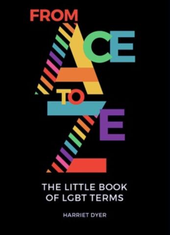 From Ace to Ze - The Little Book of LGBT