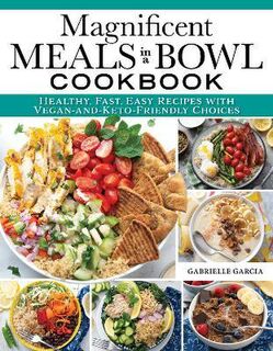 Magnificent Meals In A Bowl Cookbook