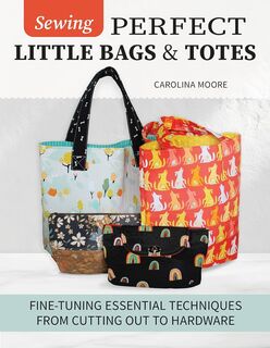 Sewing Perfect Little Bags and Totes