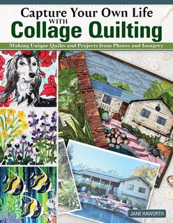 Capture Your Own Life With Collage Quilting