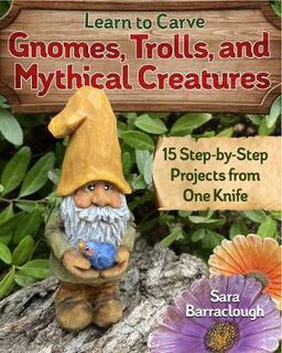 Learn to Carve Gnomes Trolls and Mythical Creatures