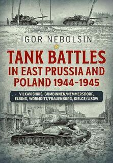 Tank Battles in East Prussia and Poland 1944-1945 Pbk