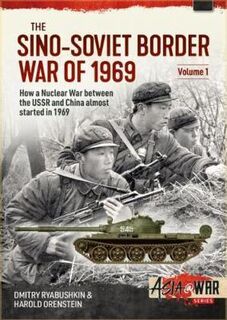 The Sino-Soviet Border War of 1969 Volume 1 Asia@War 21