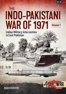 The Indo-Pakistani War of 1971 Volume 1 Asia@War 18