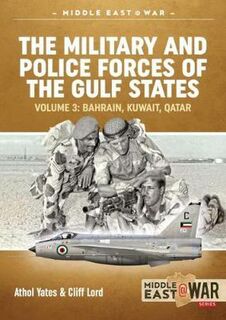 The Military and Police Forces of the Gulf States Volume 3 Middle East@War 40