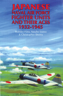 Japanese Naval Air Force Fighter Units and Their Aces 1932-1945
