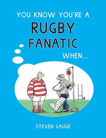 You Know Youre a Rugby Fanatic When