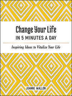 Change Your Life in 5 Minutes A Day