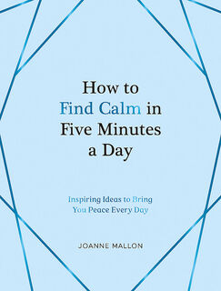 How To Find Calm in Five Minutes a Day