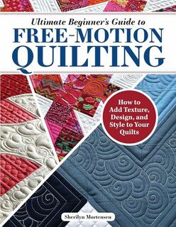 Ultimate Beginners Guide to Free Motion Quilting