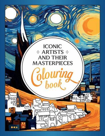 Iconic Artists and Their Masterpieces The Colouring Book