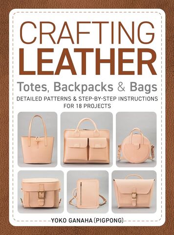 Crafting Leather Totes Backpacks and Bags
