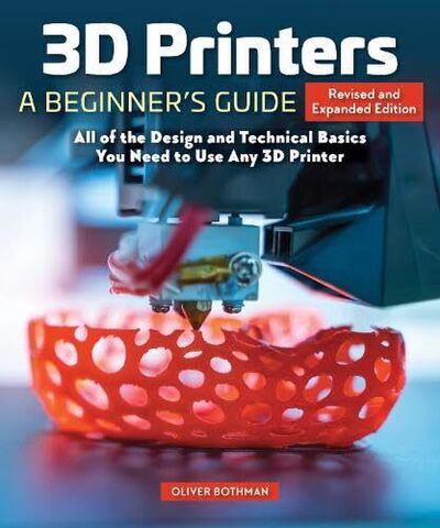 3D Printers A Beginners Guide 2nd Revised and expanded edition