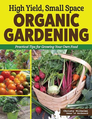 High Yield Small Space Organic Gardening