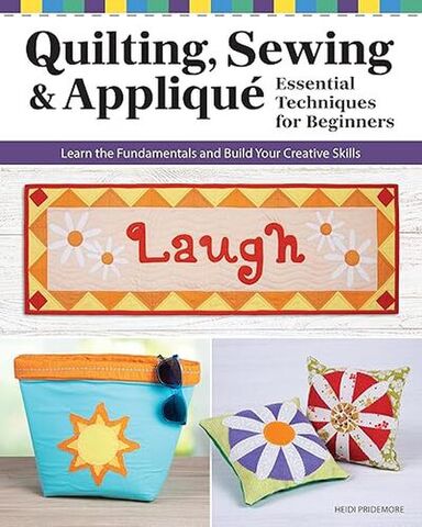 Quilting, Sewing & Appliqué: Essential Techniques for Beginners