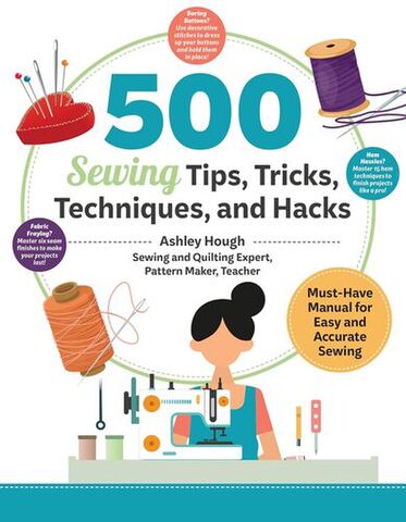 500 Sewing Tips Tricks Techniques and Hacks