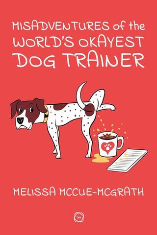 Misadventures of the Worlds Okayest Dog Trainer