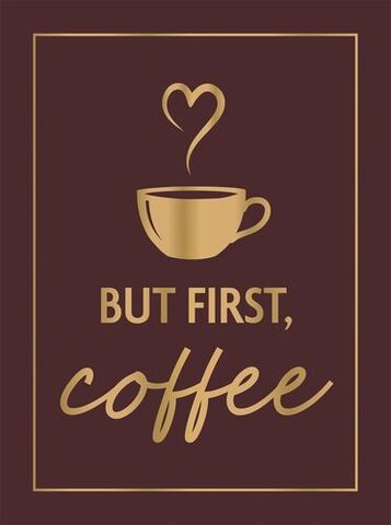 But First Coffee