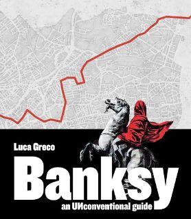 Banksy An Unconventional Guide