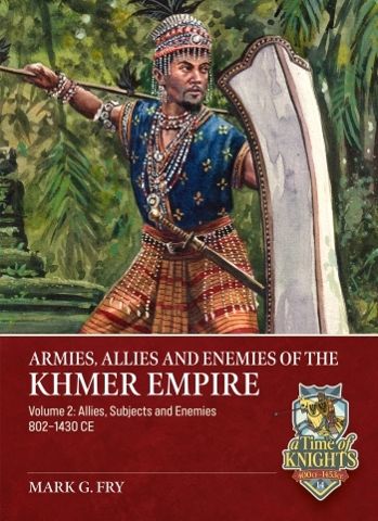 Armies Allies and Enemies of the Khmer Empire Vol 2