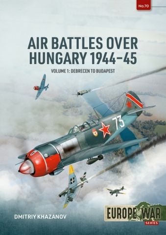 Air Battles over Hungary 1944-45 Volume 1