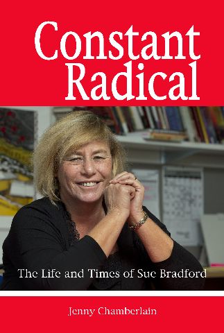 Constant Radical The Life and Times of Sue Bradford