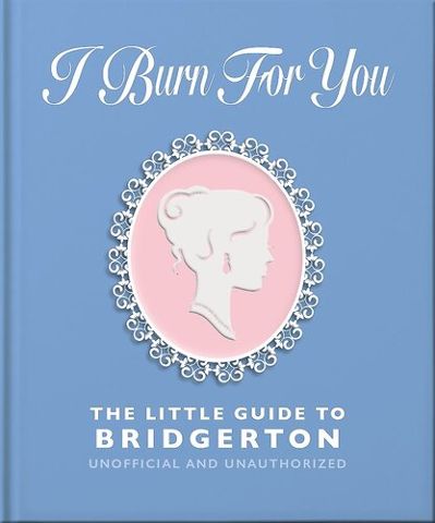 I Burn For You: The Little Guide to Bridgerton