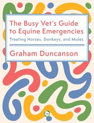 The Busy Vets Guide to Equine Emergencies