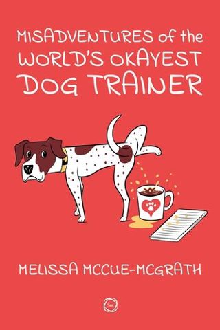 Misadventures of the Worlds Okayest Dog Trainer