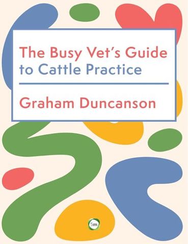 The Busy Vets Guide to Cattle Practice