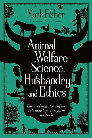 Animal Welfare Science Husbandry and Ethics